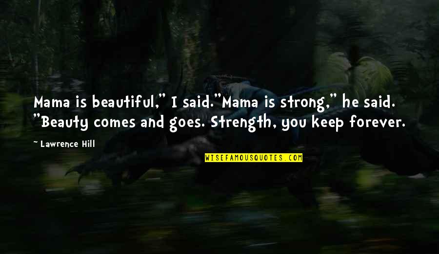 Herne Pocitace Quotes By Lawrence Hill: Mama is beautiful," I said."Mama is strong," he Herne Pocitace Quotes By Lawrence Hill: Mama is beautiful," I said."Mama is strong," he