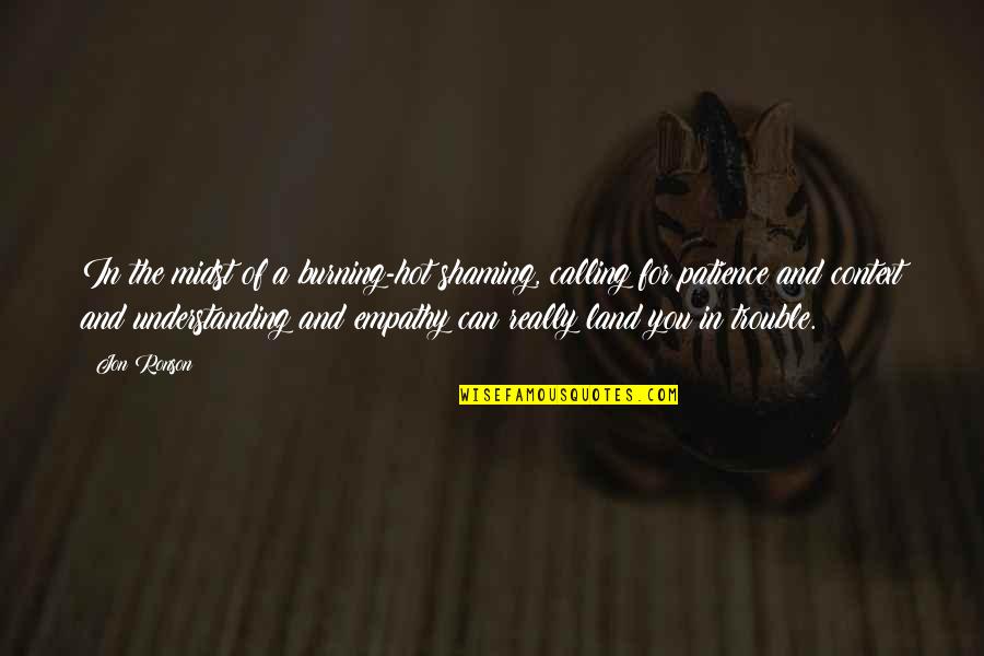 Hernias Inguinales Quotes By Jon Ronson: In the midst of a burning-hot shaming, calling Hernias Inguinales Quotes By Jon Ronson: In the midst of a burning-hot shaming, calling