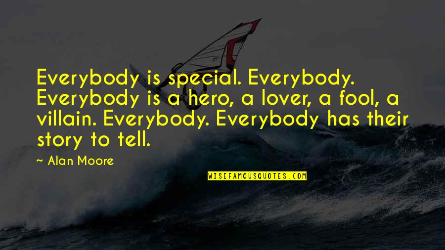 Hero And Villain Quotes By Alan Moore: Everybody is special. Everybody. Everybody is a hero,