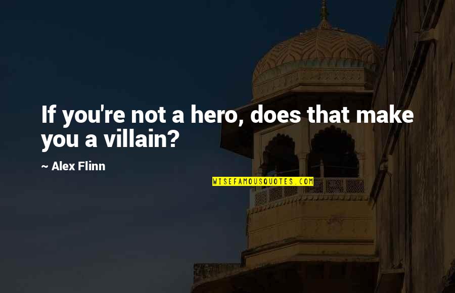 Hero And Villain Quotes By Alex Flinn: If you're not a hero, does that make