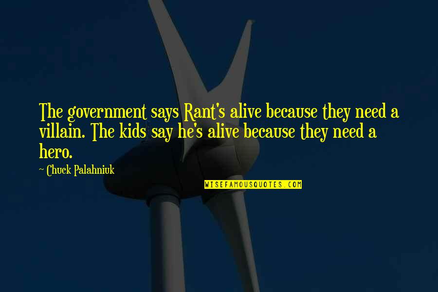 Hero And Villain Quotes By Chuck Palahniuk: The government says Rant's alive because they need