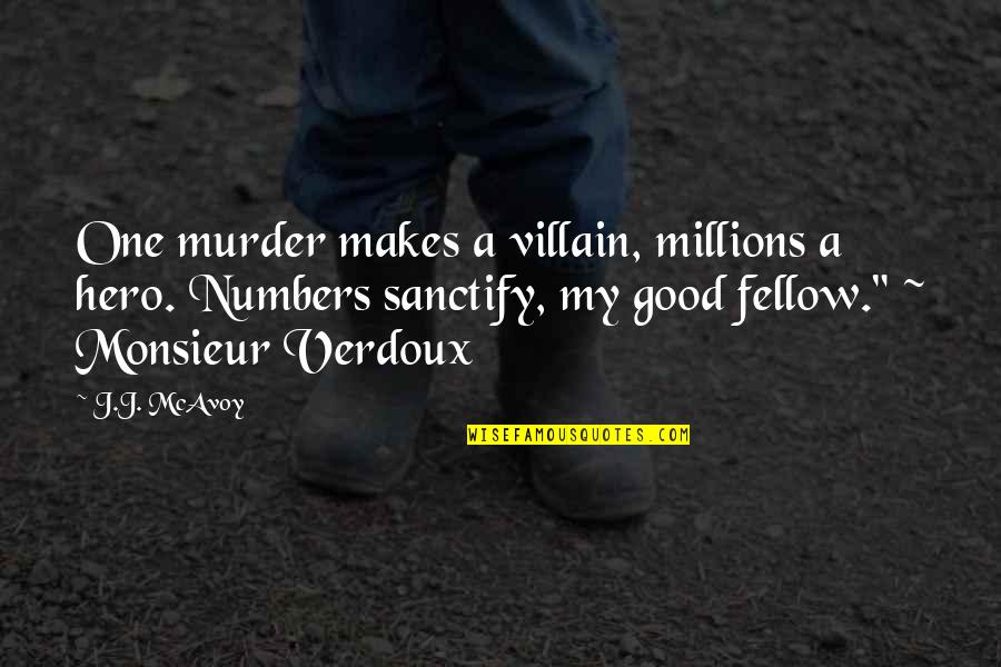 Hero And Villain Quotes By J.J. McAvoy: One murder makes a villain, millions a hero.