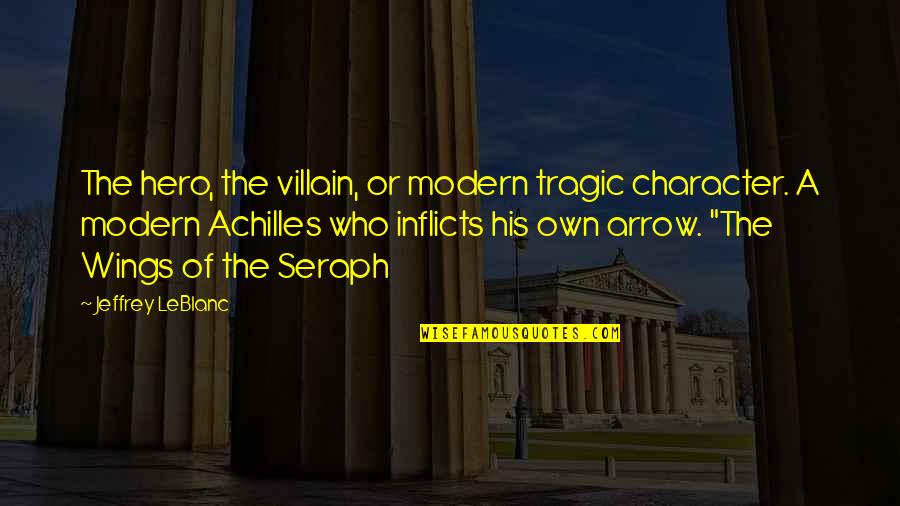 Hero And Villain Quotes By Jeffrey LeBlanc: The hero, the villain, or modern tragic character.