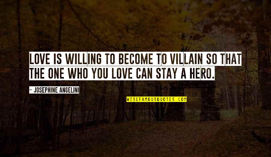 Hero And Villain Quotes By Josephine Angelini: Love is willing to become to villain so