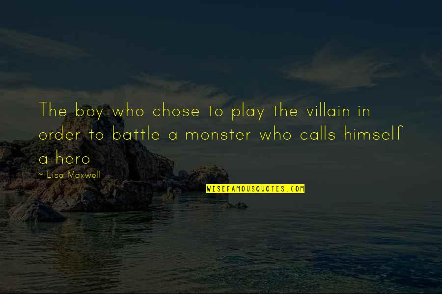 Hero And Villain Quotes By Lisa Maxwell: The boy who chose to play the villain