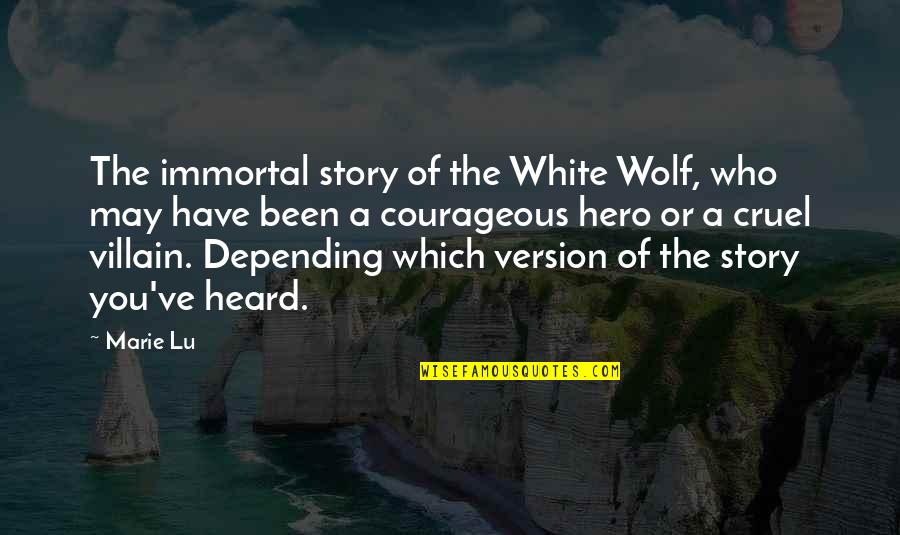 Hero And Villain Quotes By Marie Lu: The immortal story of the White Wolf, who
