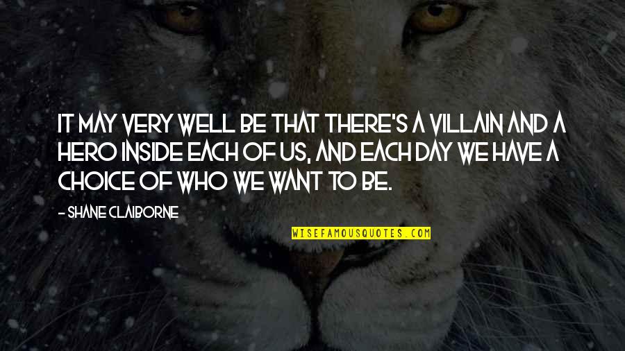 Hero And Villain Quotes By Shane Claiborne: It may very well be that there's a