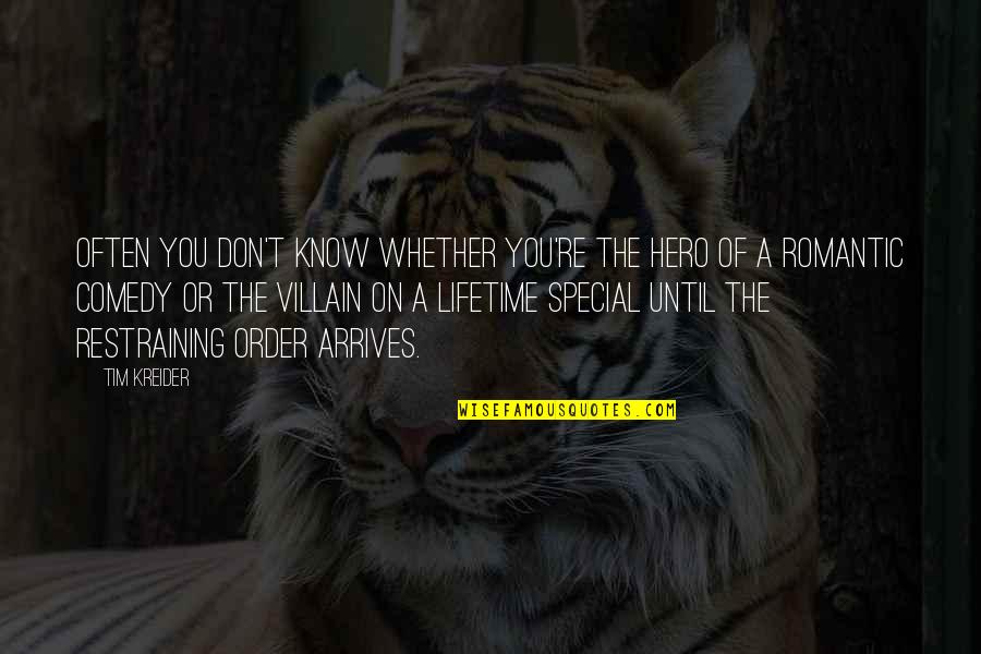 Hero And Villain Quotes By Tim Kreider: Often you don't know whether you're the hero