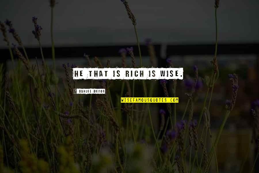Hero Broken Sword Quotes By Daniel Defoe: He that is rich is wise.