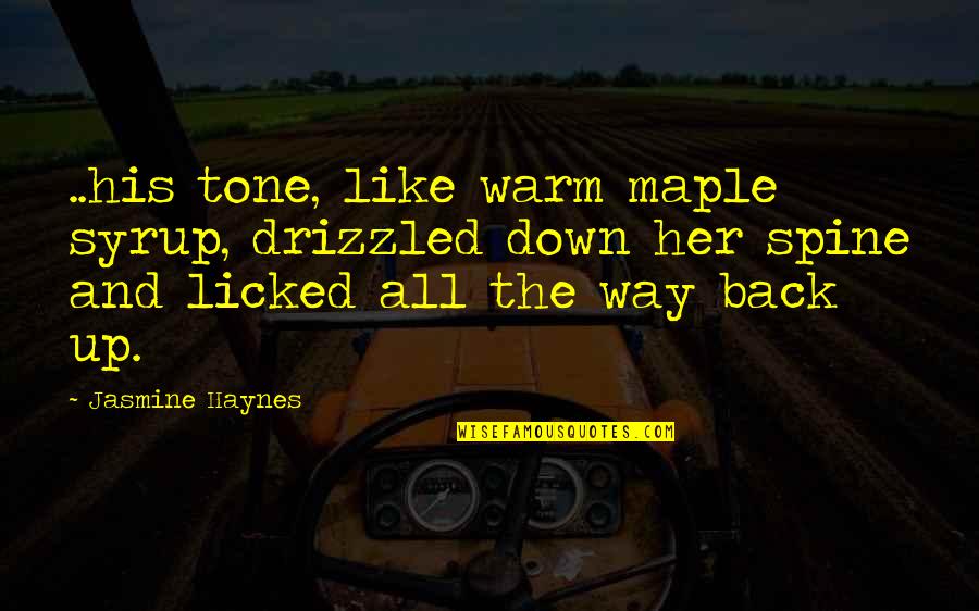 Hero Brother Quotes By Jasmine Haynes: ..his tone, like warm maple syrup, drizzled down