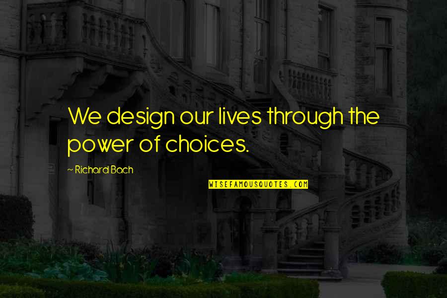 Hero Damage Quotes By Richard Bach: We design our lives through the power of