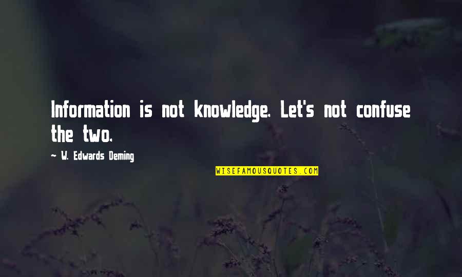 Hero Data Quotes By W. Edwards Deming: Information is not knowledge. Let's not confuse the