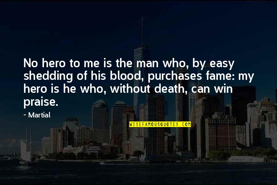 Hero Death Of Death Quotes By Martial: No hero to me is the man who,