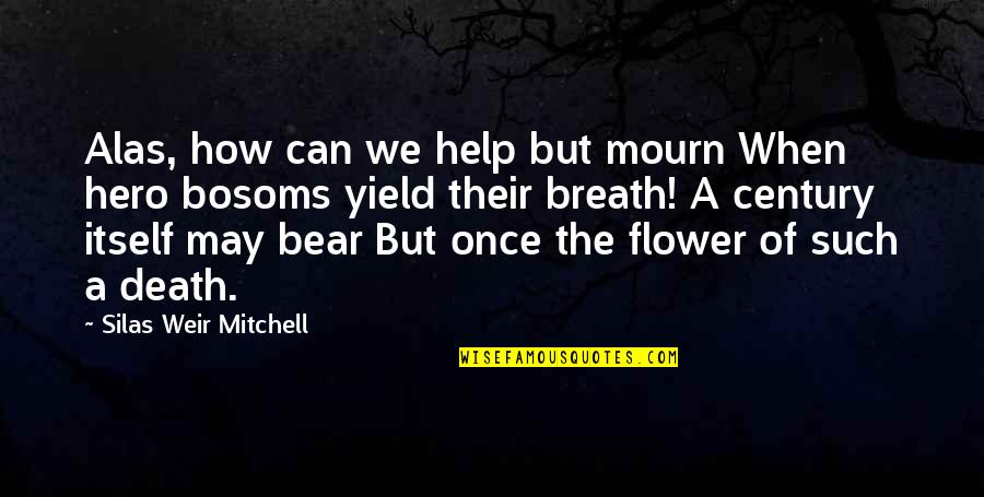 Hero Death Of Death Quotes By Silas Weir Mitchell: Alas, how can we help but mourn When