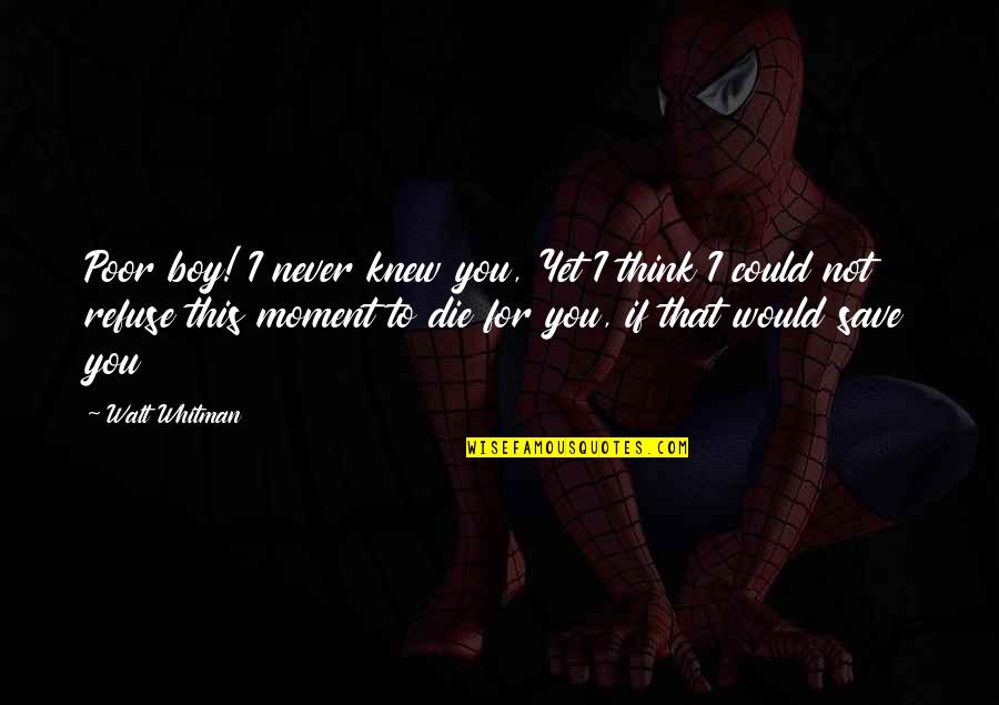 Hero Death Of Death Quotes By Walt Whitman: Poor boy! I never knew you, Yet I