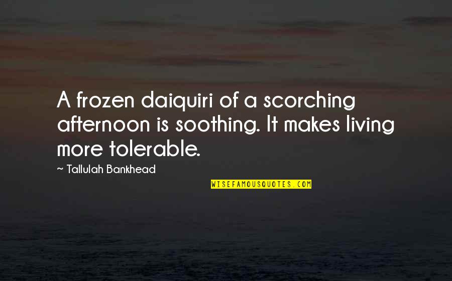 Hero Death Quotes By Tallulah Bankhead: A frozen daiquiri of a scorching afternoon is