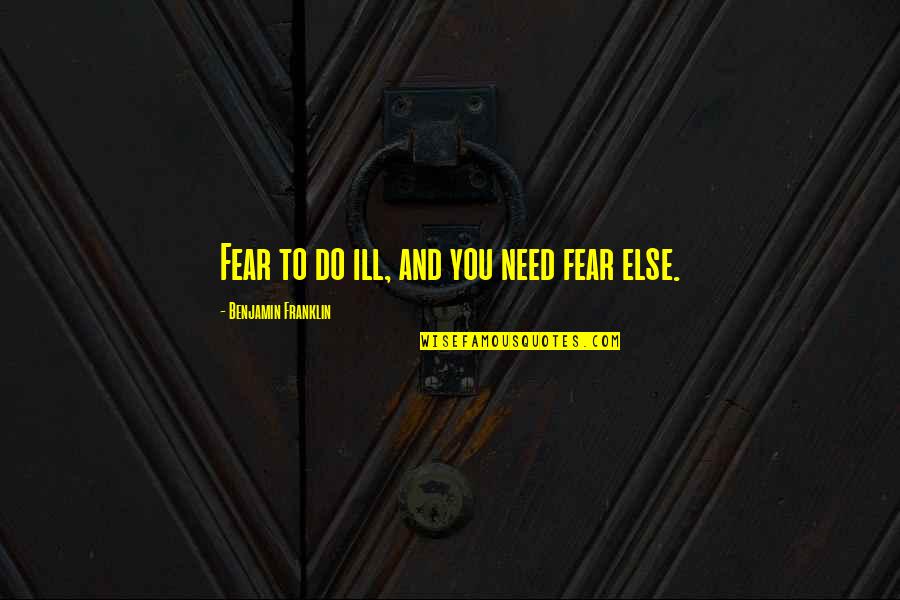 Hero Dota Quotes By Benjamin Franklin: Fear to do ill, and you need fear