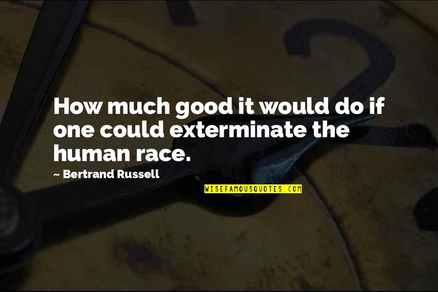 Hero Heroine Quotes By Bertrand Russell: How much good it would do if one