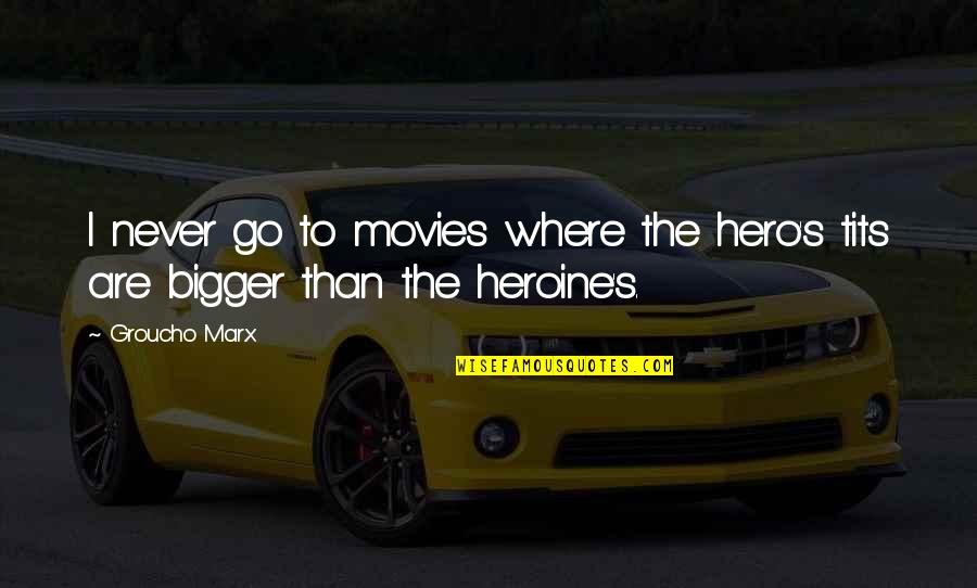Hero Heroine Quotes By Groucho Marx: I never go to movies where the hero's