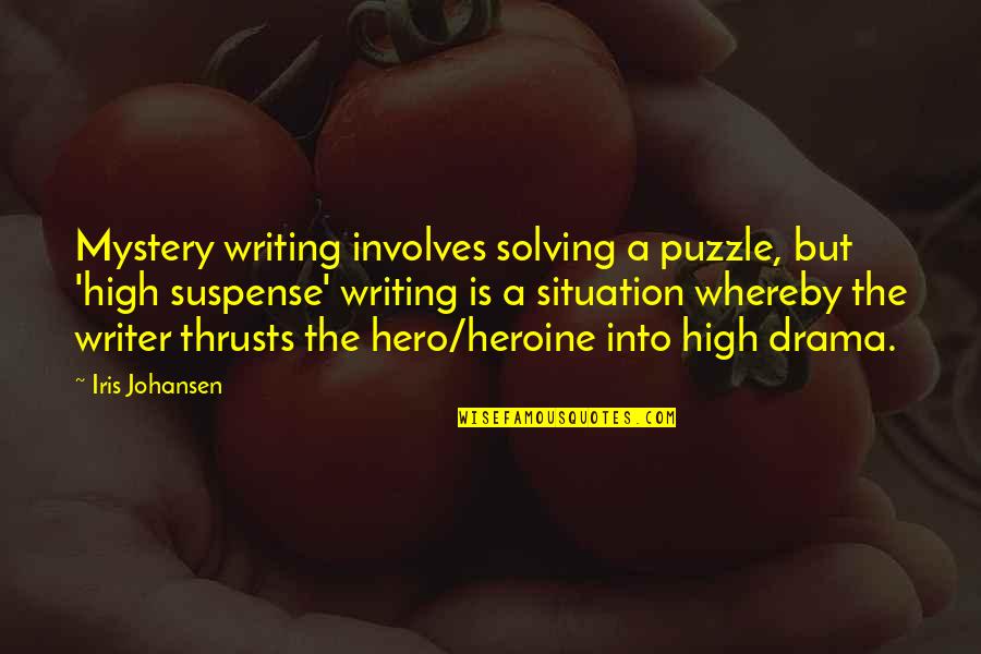 Hero Heroine Quotes By Iris Johansen: Mystery writing involves solving a puzzle, but 'high