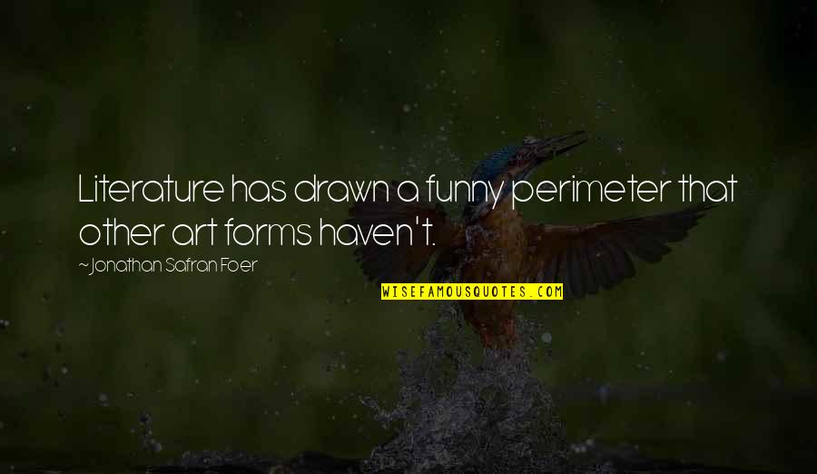 Hero In Islam Quotes By Jonathan Safran Foer: Literature has drawn a funny perimeter that other Hero In Islam Quotes By Jonathan Safran Foer: Literature has drawn a funny perimeter that other