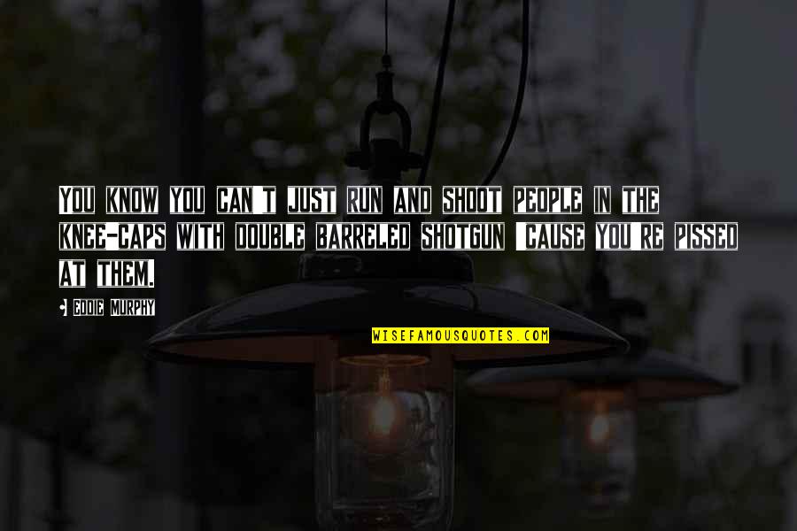 Hero In Much Ado About Nothing Quotes By Eddie Murphy: You know you can't just run and shoot