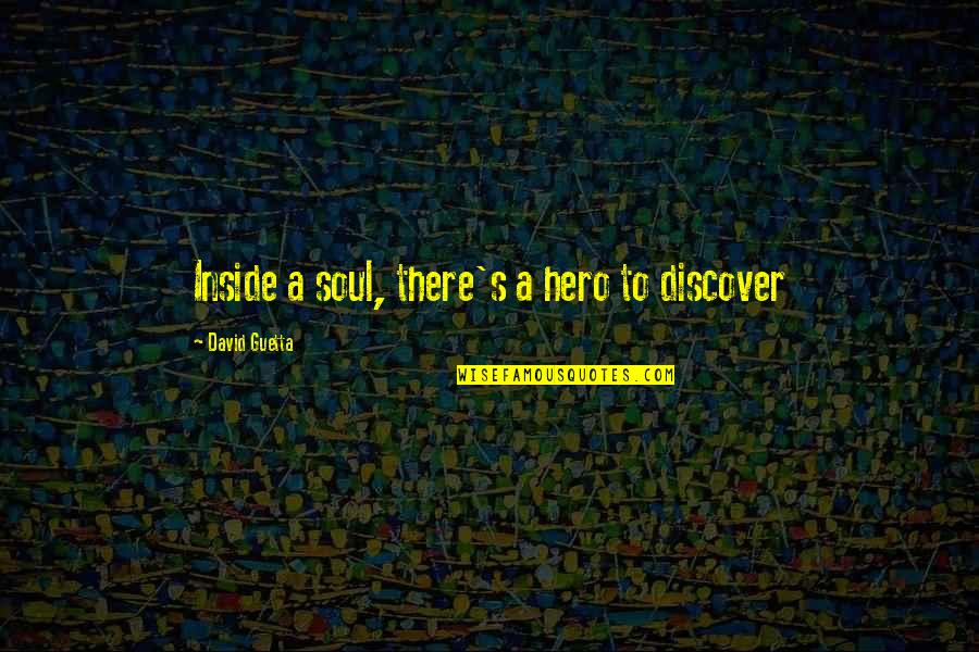 Hero Inside You Quotes By David Guetta: Inside a soul, there's a hero to discover