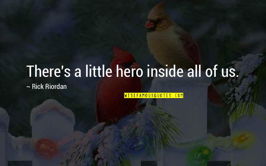 Hero Inside You Quotes By Rick Riordan: There's a little hero inside all of us.