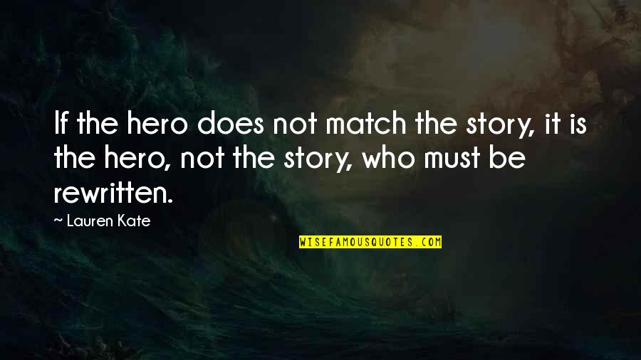 Hero Of My Story Quotes By Lauren Kate: If the hero does not match the story,