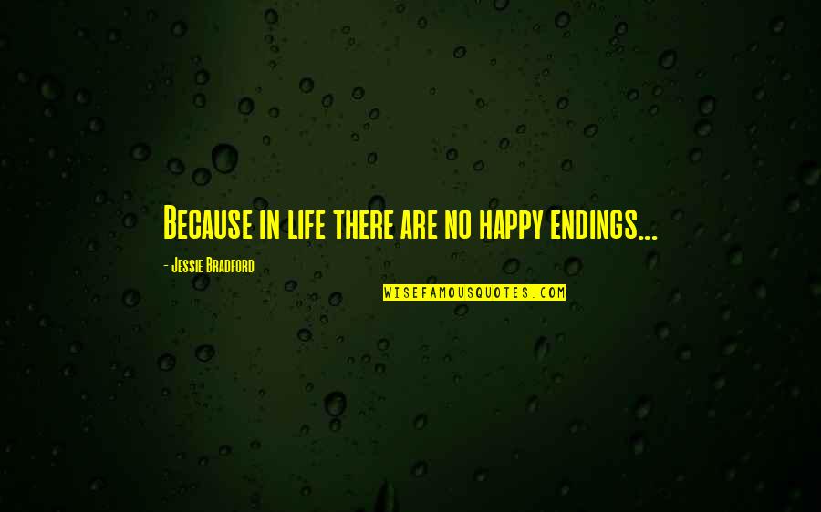 Hero Proverbs Quotes By Jessie Bradford: Because in life there are no happy endings... Hero Proverbs Quotes By Jessie Bradford: Because in life there are no happy endings...