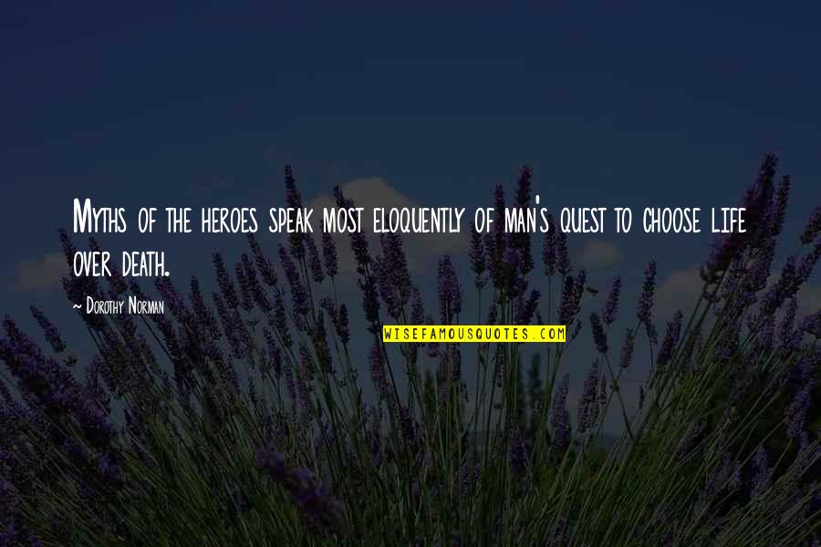 Hero S Death Quotes By Dorothy Norman: Myths of the heroes speak most eloquently of Hero S Death Quotes By Dorothy Norman: Myths of the heroes speak most eloquently of