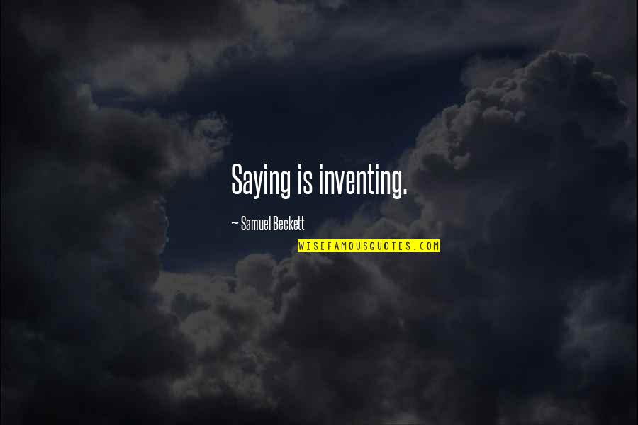 Hero S Death Quotes By Samuel Beckett: Saying is inventing.