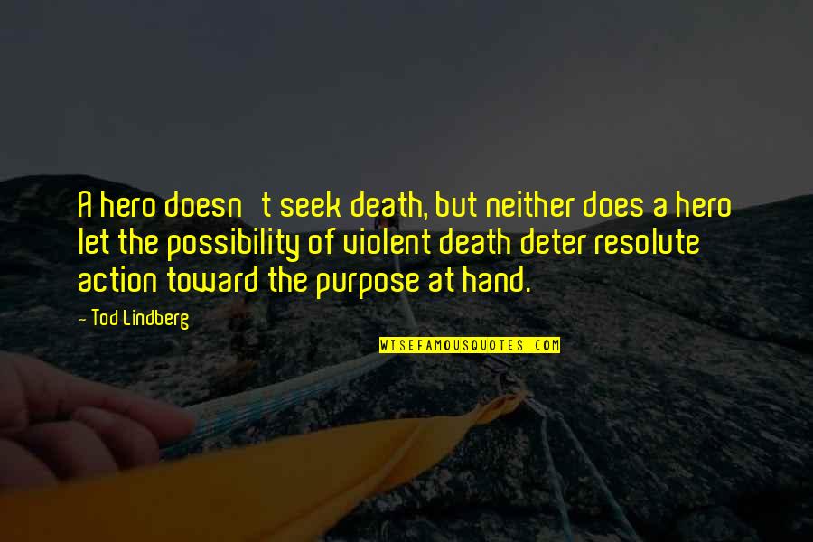 Hero S Death Quotes By Tod Lindberg: A hero doesn't seek death, but neither does