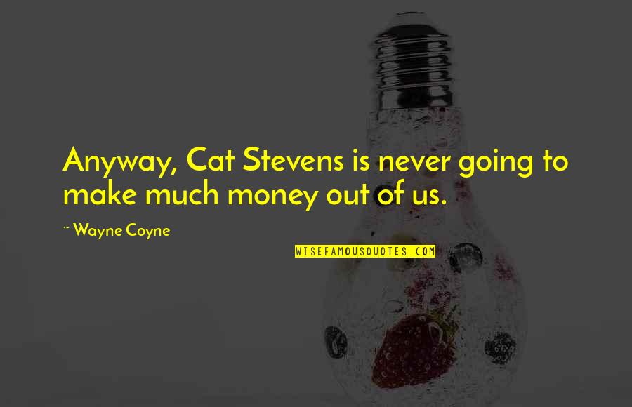 Hero Shade Quotes By Wayne Coyne: Anyway, Cat Stevens is never going to make