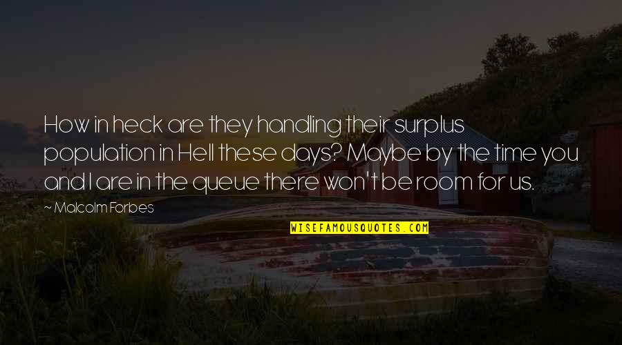 Hero Soldiers Quotes By Malcolm Forbes: How in heck are they handling their surplus