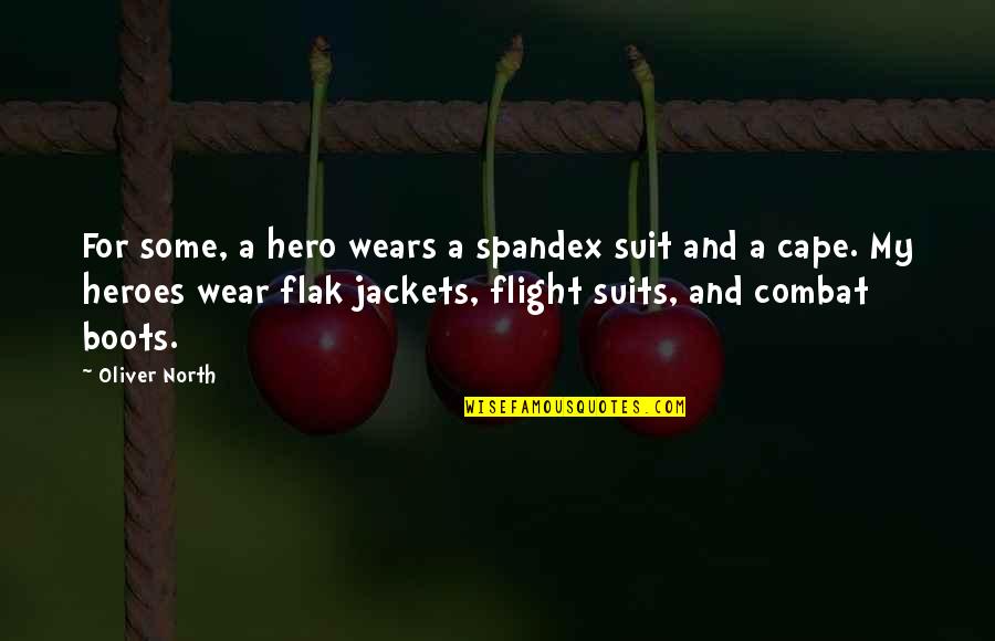 Hero Soldiers Quotes By Oliver North: For some, a hero wears a spandex suit