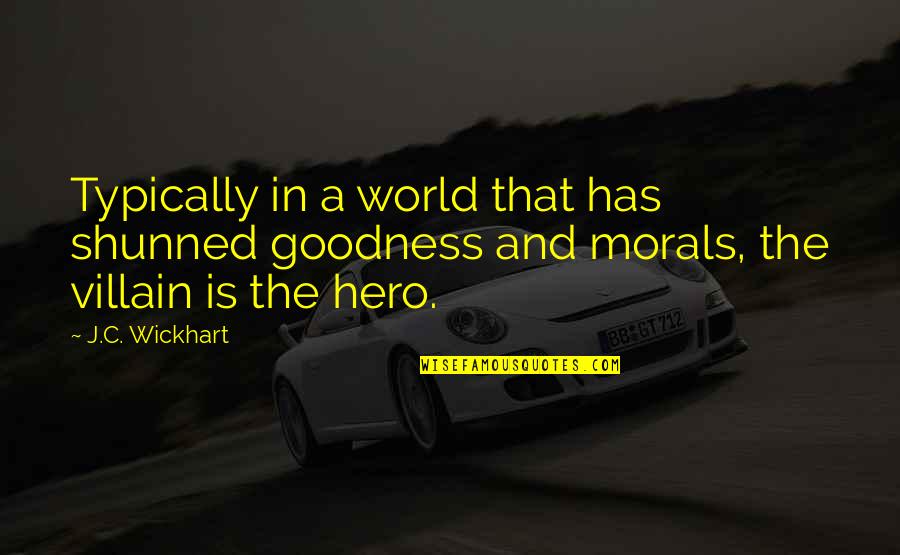 Hero Vs Villain Quotes By J.C. Wickhart: Typically in a world that has shunned goodness
