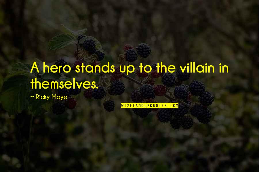 Hero Vs Villain Quotes By Ricky Maye: A hero stands up to the villain in Hero Vs Villain Quotes By Ricky Maye: A hero stands up to the villain in