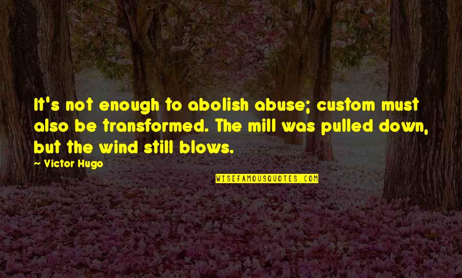 Hero Warrior Quotes By Victor Hugo: It's not enough to abolish abuse; custom must