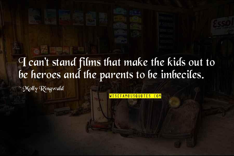Hero Within Us Quotes By Molly Ringwald: I can't stand films that make the kids