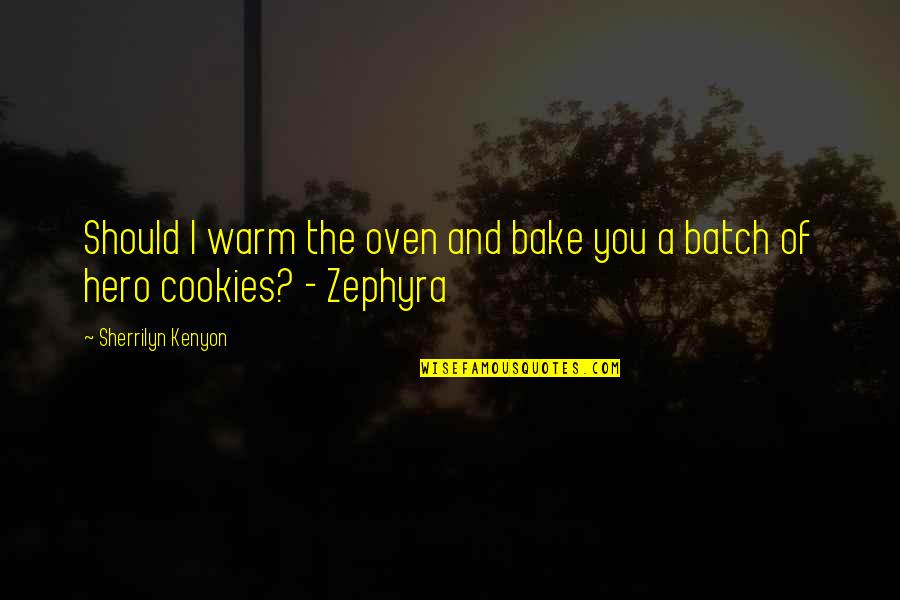 Hero Within Us Quotes By Sherrilyn Kenyon: Should I warm the oven and bake you