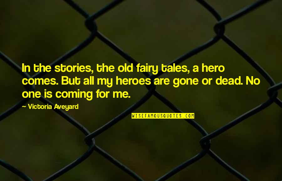 Hero Within Us Quotes By Victoria Aveyard: In the stories, the old fairy tales, a