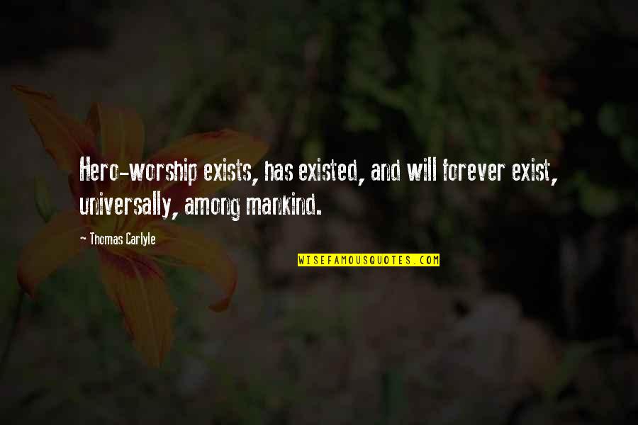 Hero Worship Quotes By Thomas Carlyle: Hero-worship exists, has existed, and will forever exist,