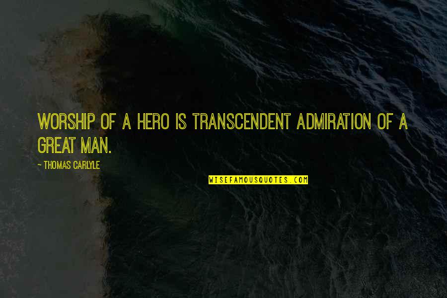 Hero Worship Quotes By Thomas Carlyle: Worship of a hero is transcendent admiration of