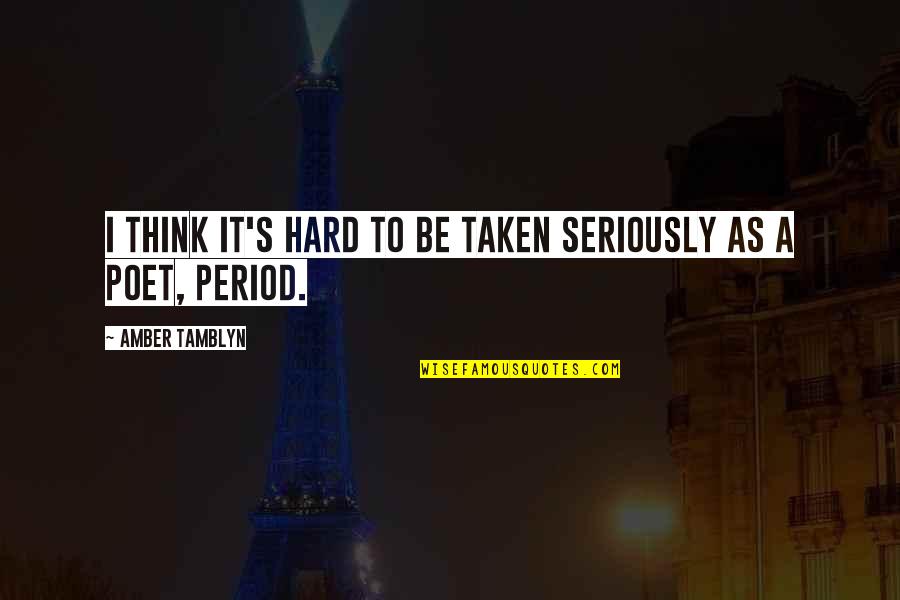 Herodias Y Quotes By Amber Tamblyn: I think it's hard to be taken seriously
