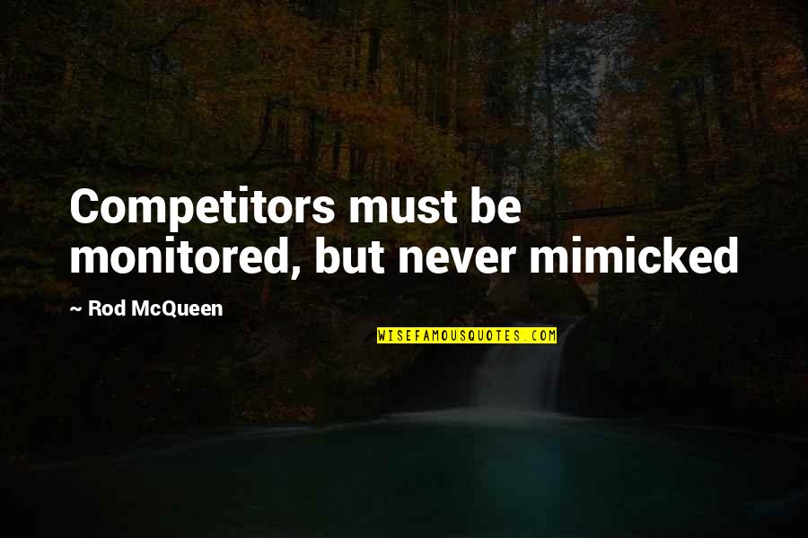 Herodias Y Quotes By Rod McQueen: Competitors must be monitored, but never mimicked