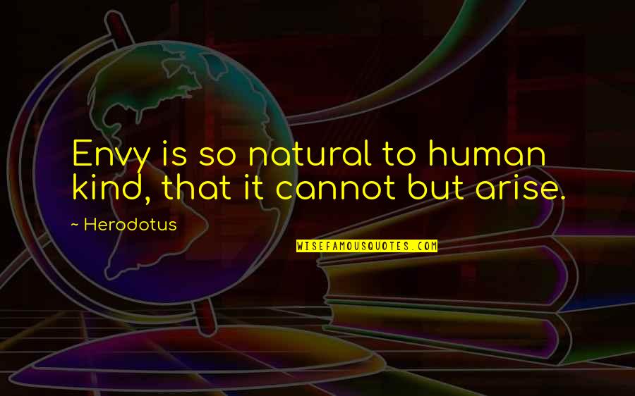 Herodotus Quotes By Herodotus: Envy is so natural to human kind, that