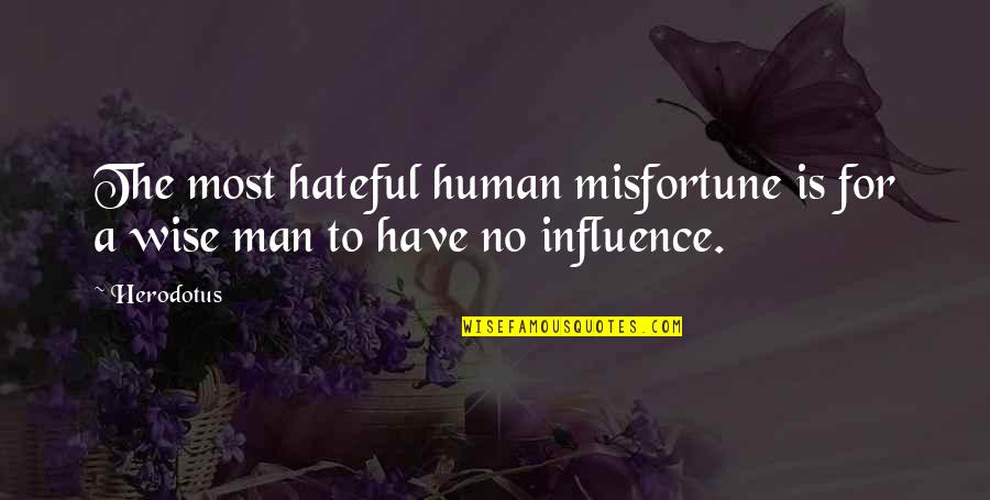 Herodotus Quotes By Herodotus: The most hateful human misfortune is for a