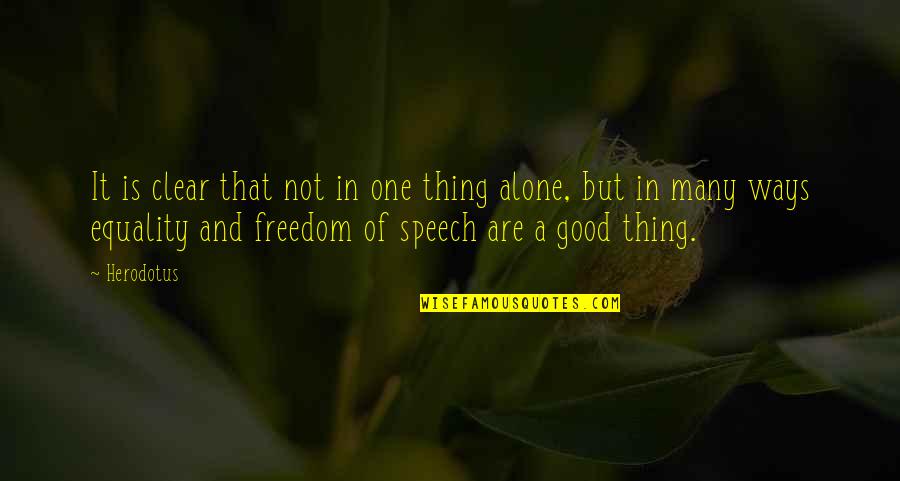 Herodotus Quotes By Herodotus: It is clear that not in one thing