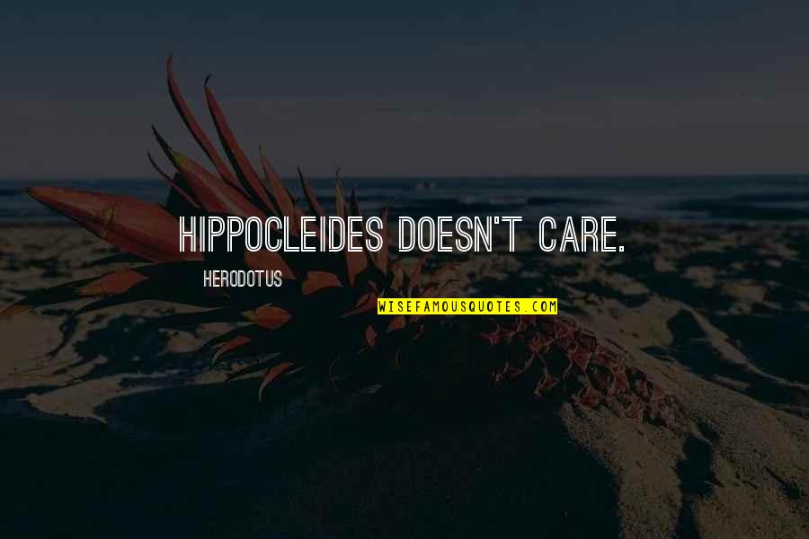 Herodotus Quotes By Herodotus: Hippocleides doesn't care.